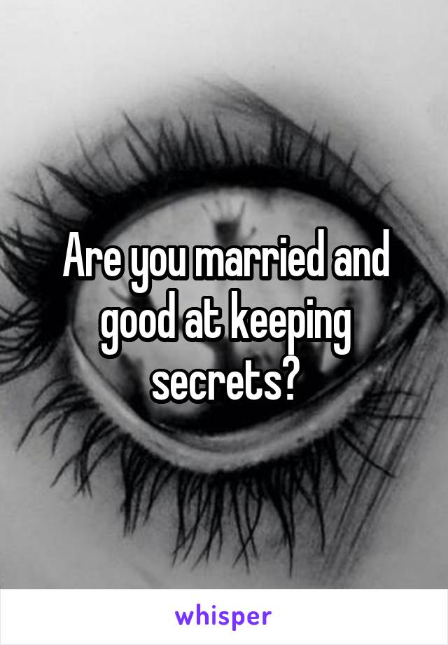 Are you married and good at keeping secrets?