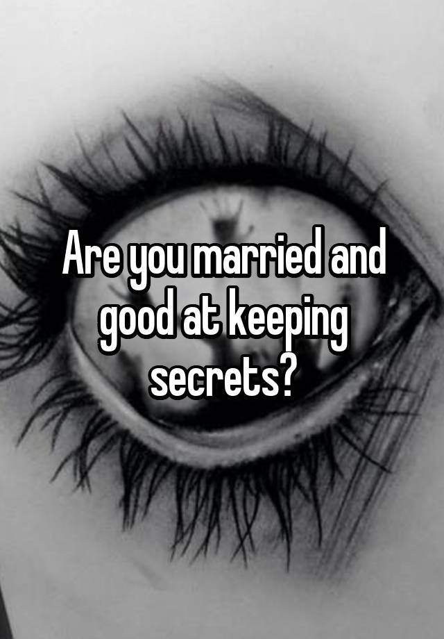 Are you married and good at keeping secrets?