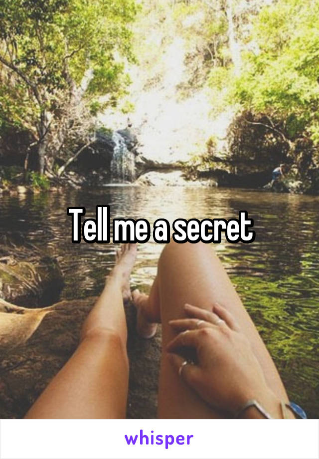 Tell me a secret