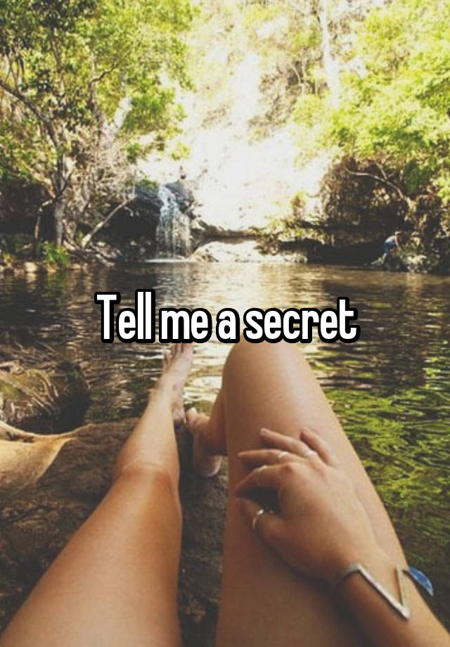 Tell me a secret