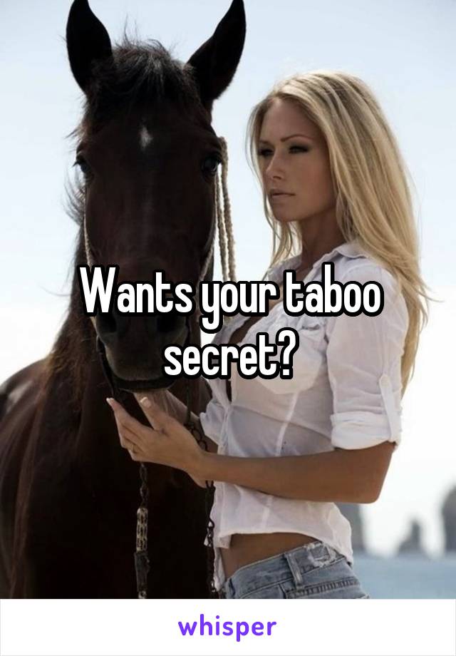 Wants your taboo secret?