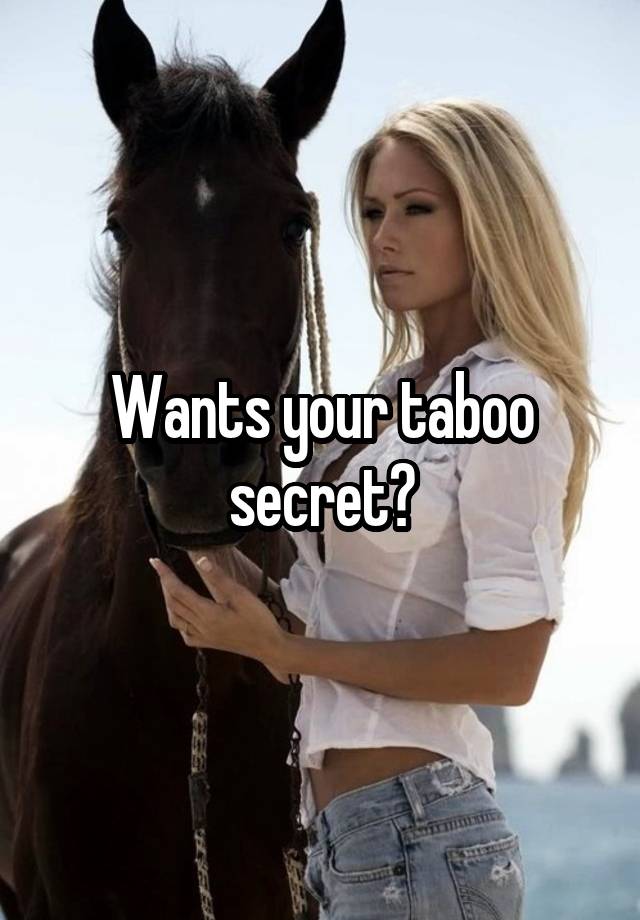 Wants your taboo secret?