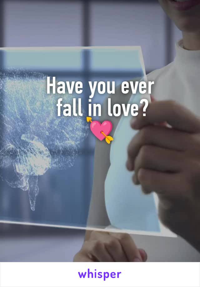 Have you ever
 fall in love?
💘