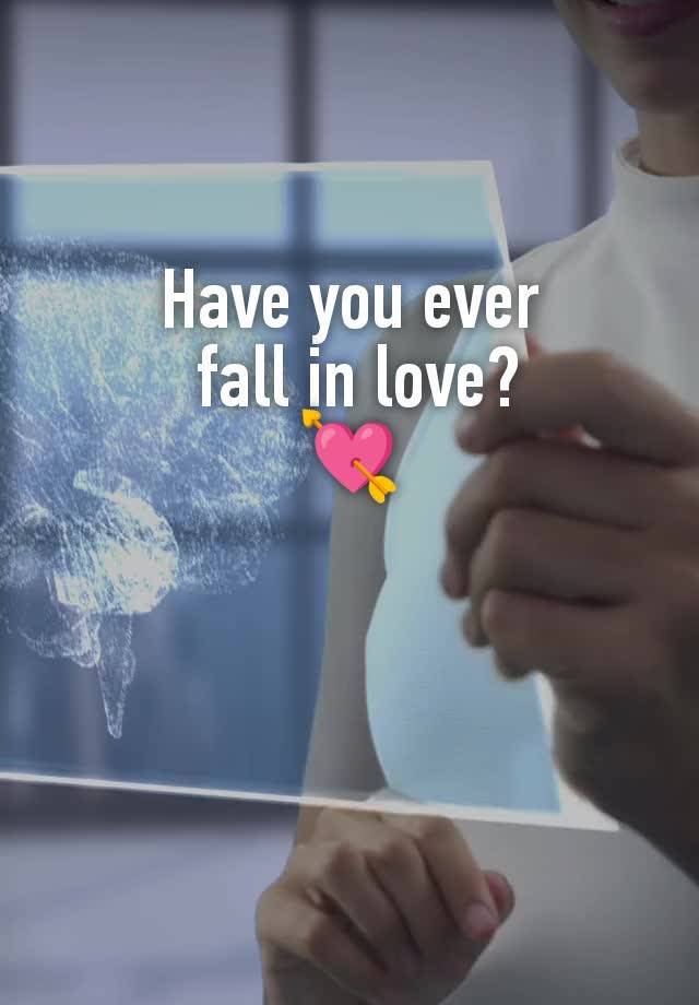 Have you ever
 fall in love?
💘