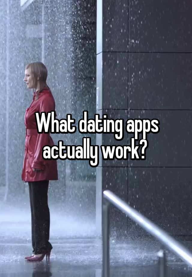 What dating apps actually work? 