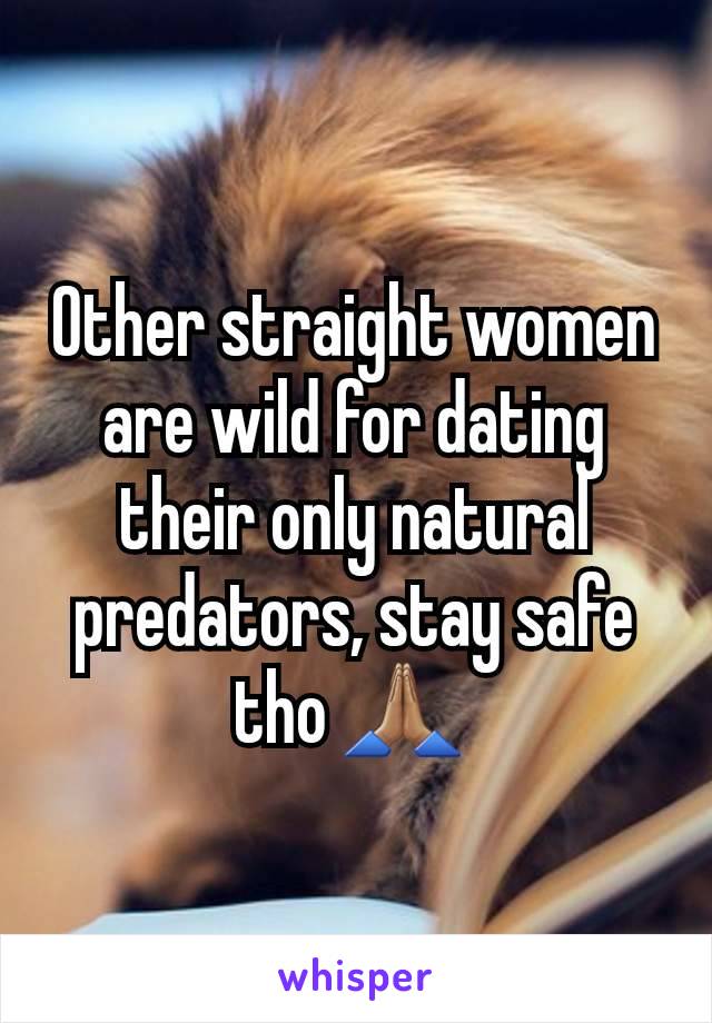 Other straight women are wild for dating their only natural predators, stay safe tho 🙏🏽 