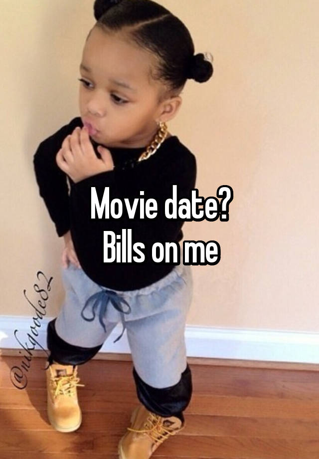 Movie date?
Bills on me