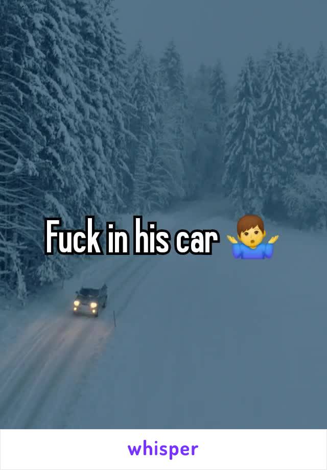 Fuck in his car 🤷‍♂️