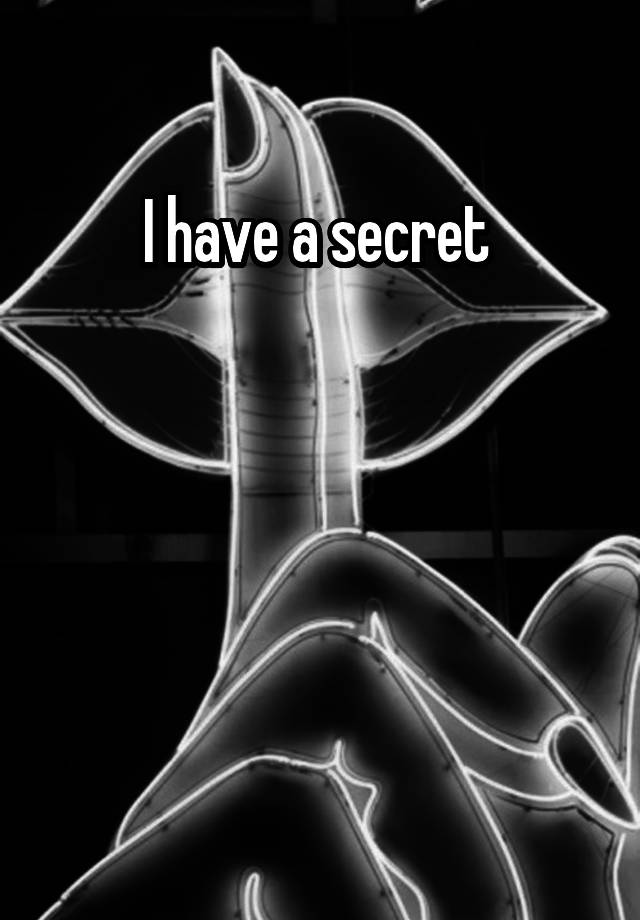 I have a secret 




