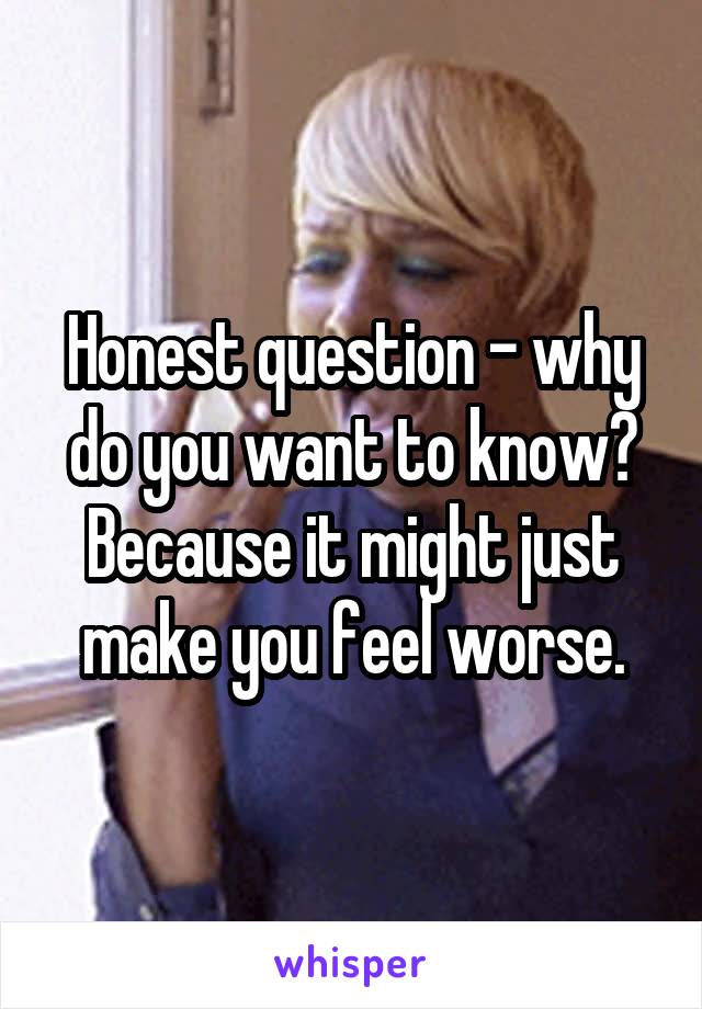 Honest question - why do you want to know? Because it might just make you feel worse.