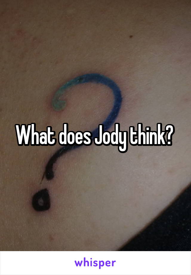 What does Jody think? 