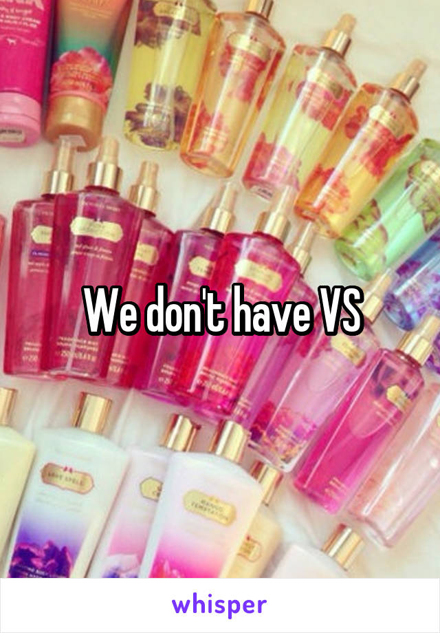 We don't have VS