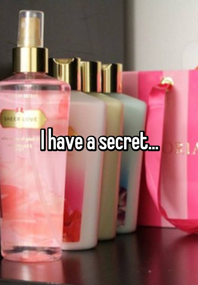 I have a secret...