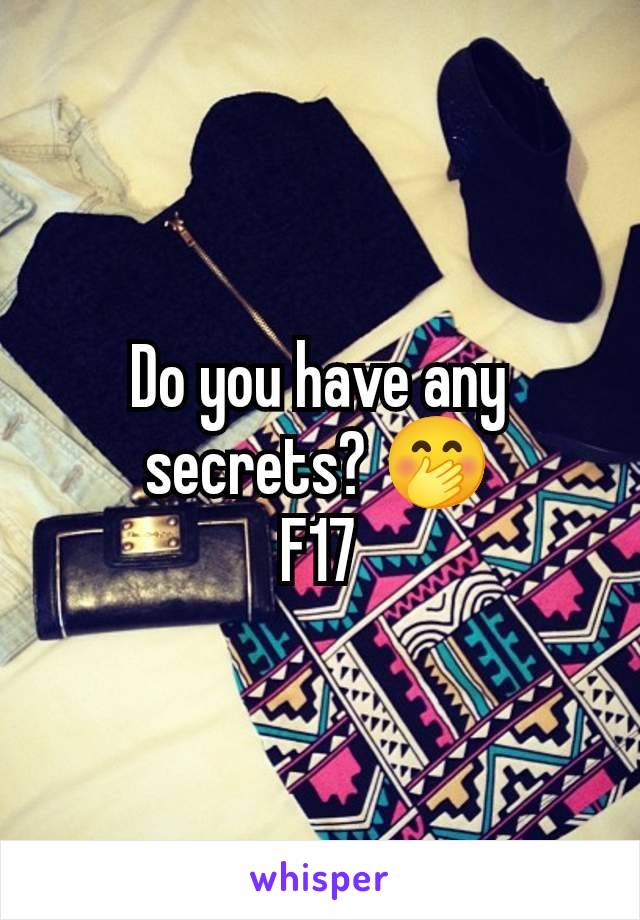 Do you have any secrets? 🤭
F17