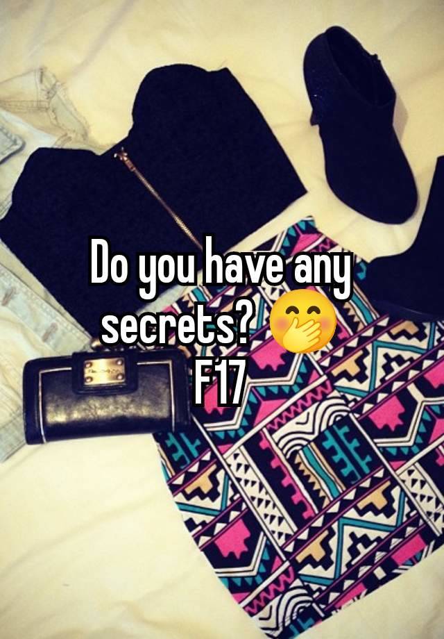 Do you have any secrets? 🤭
F17