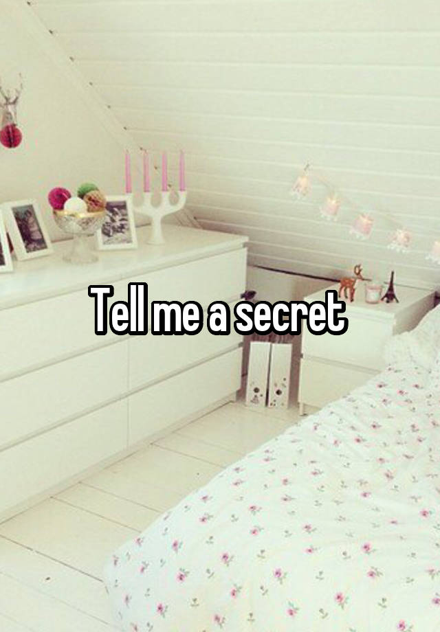 Tell me a secret 