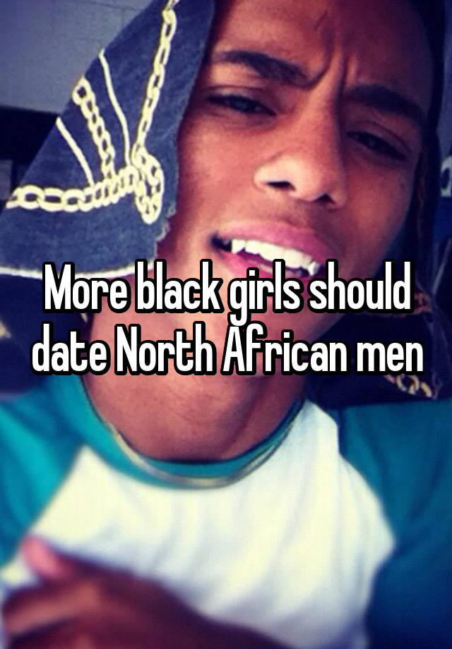 More black girls should date North African men