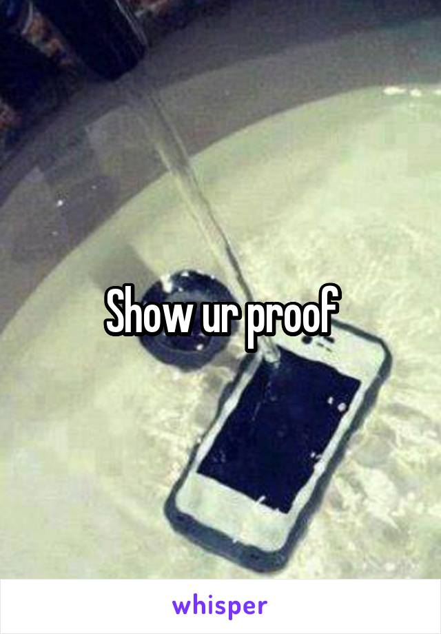 Show ur proof