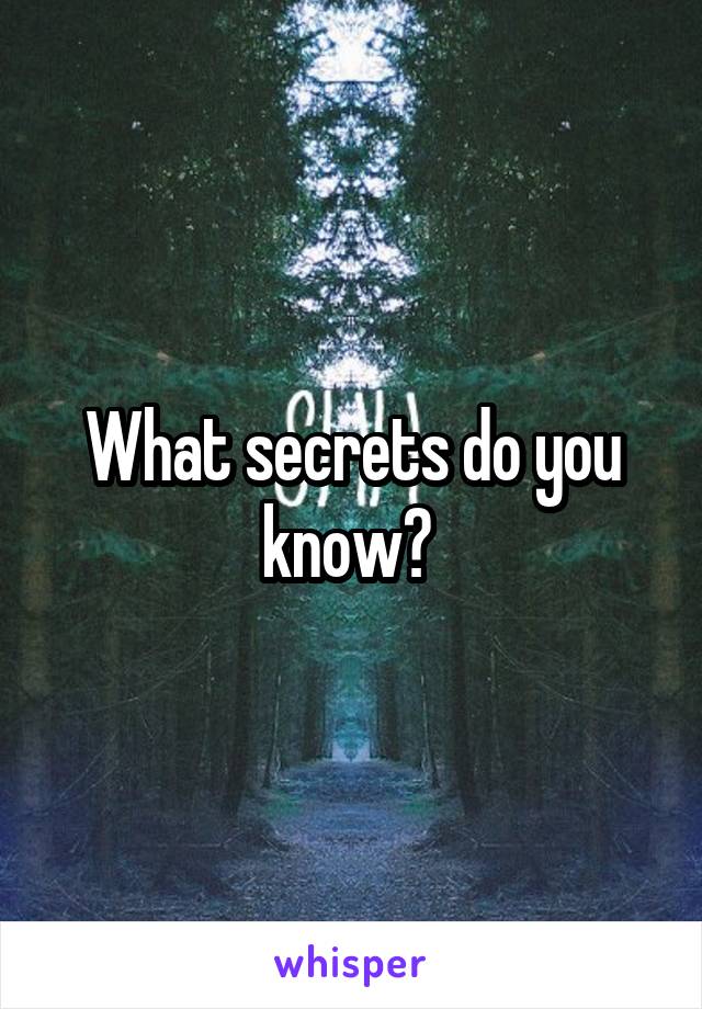 What secrets do you know? 