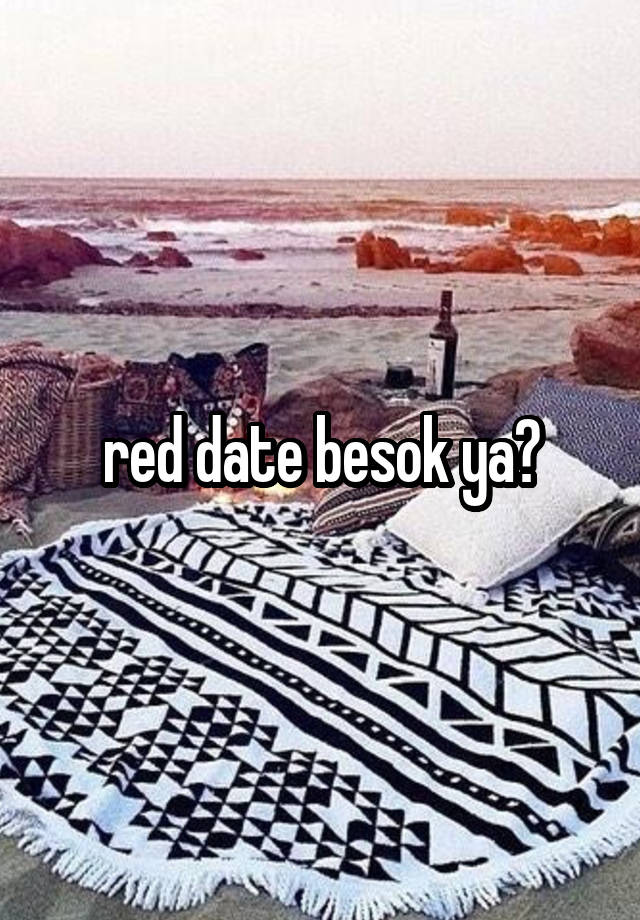 red date besok ya?