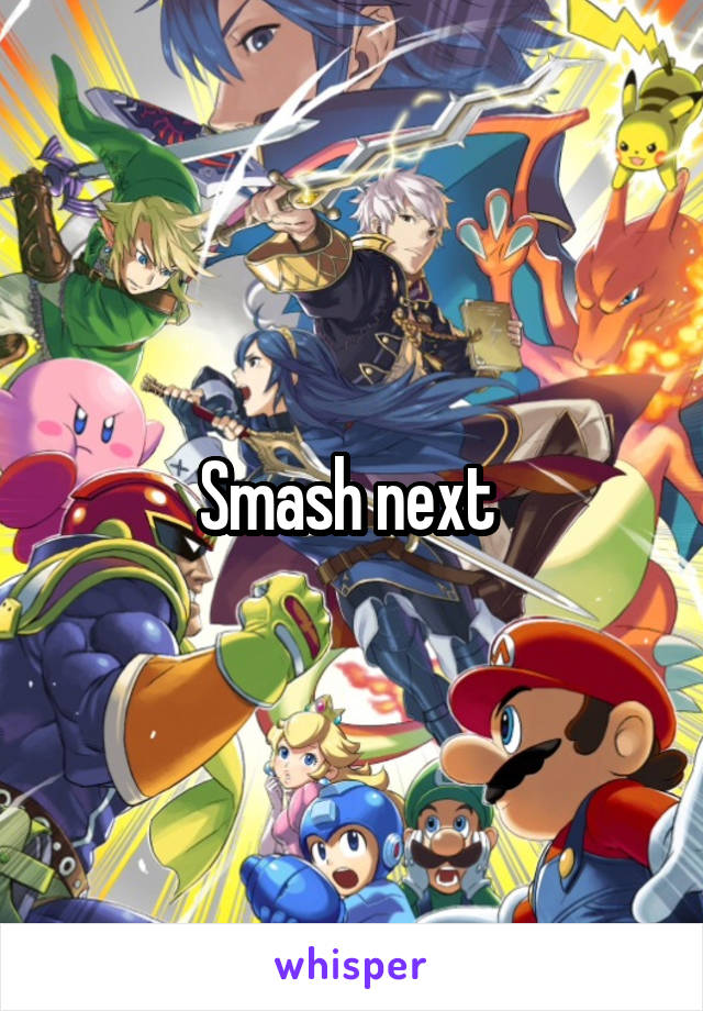 Smash next 