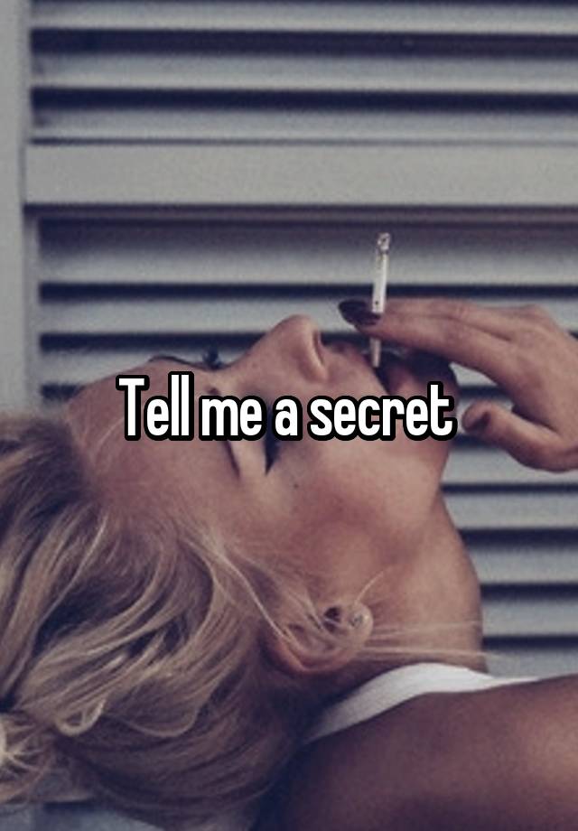 Tell me a secret 