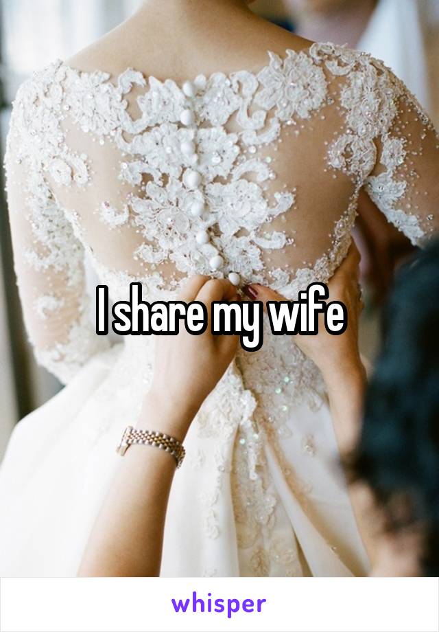 I share my wife