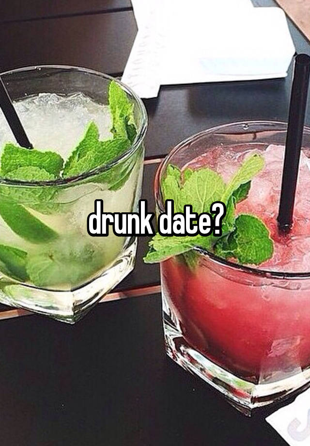 drunk date?