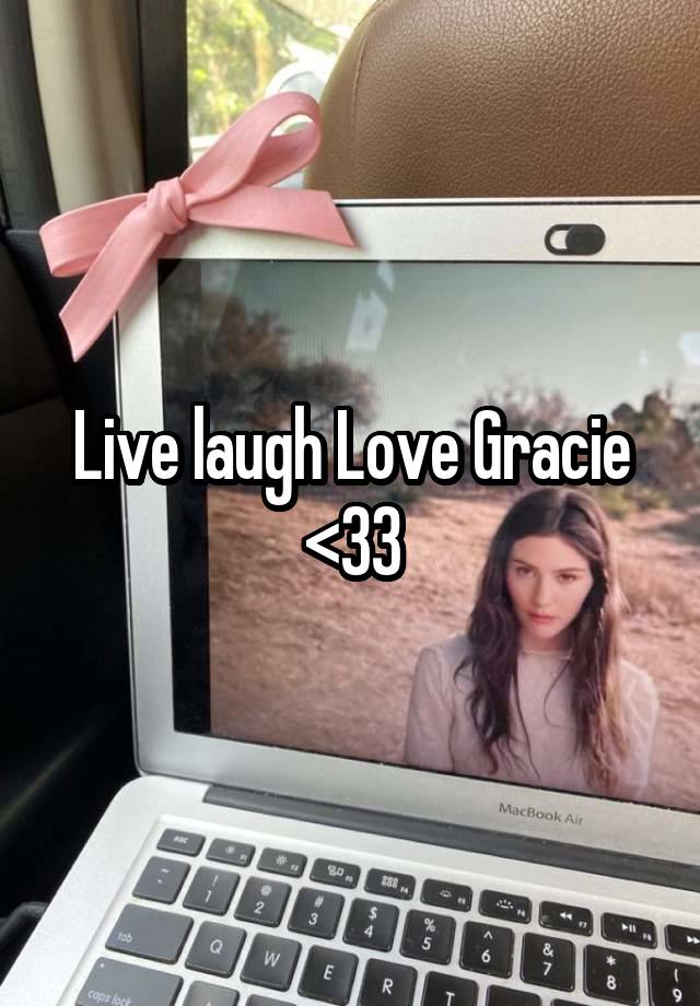 Live laugh Love Gracie <33