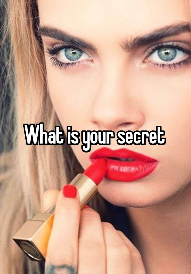 What is your secret 