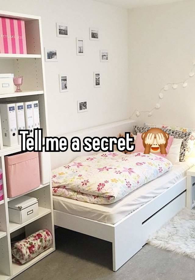 Tell me a secret 🙈 