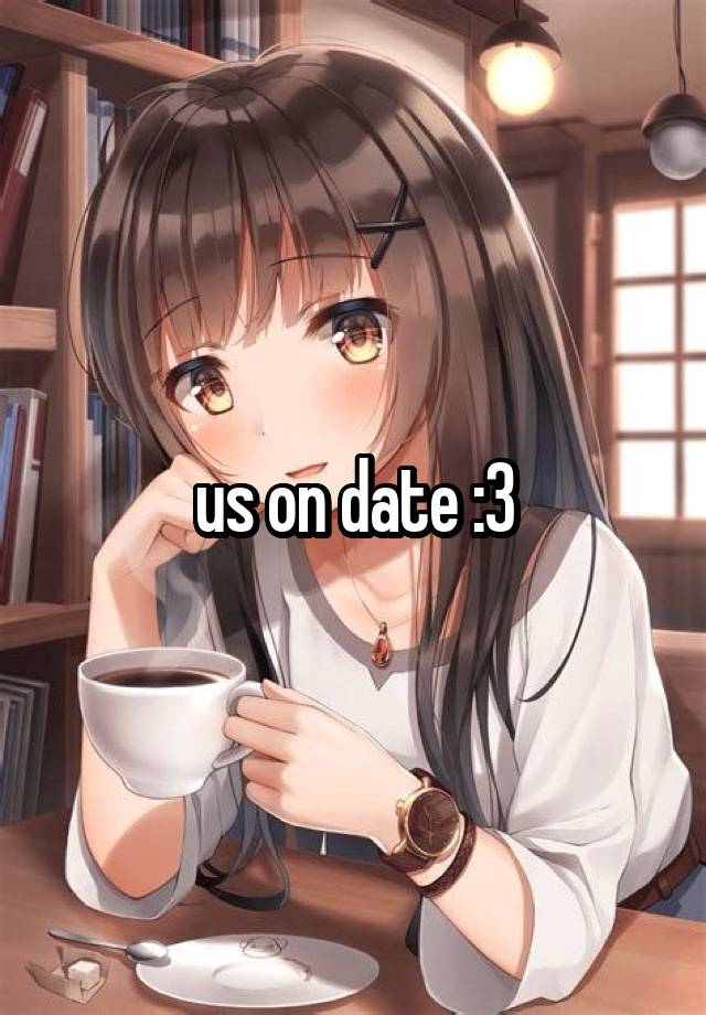 us on date :3