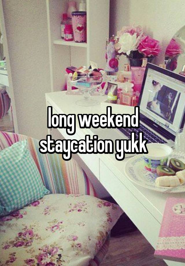long weekend staycation yukk