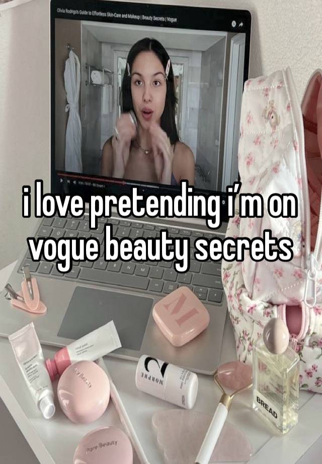 i love pretending i’m on vogue beauty secrets 