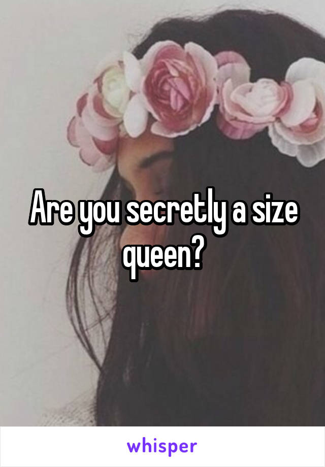 Are you secretly a size queen?