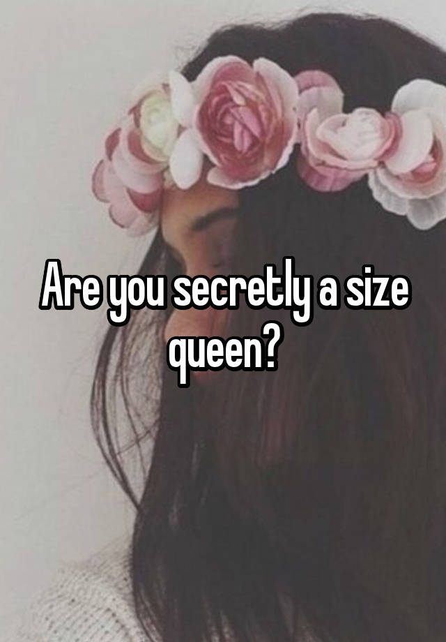 Are you secretly a size queen?