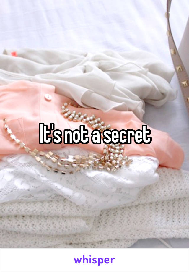 It's not a secret