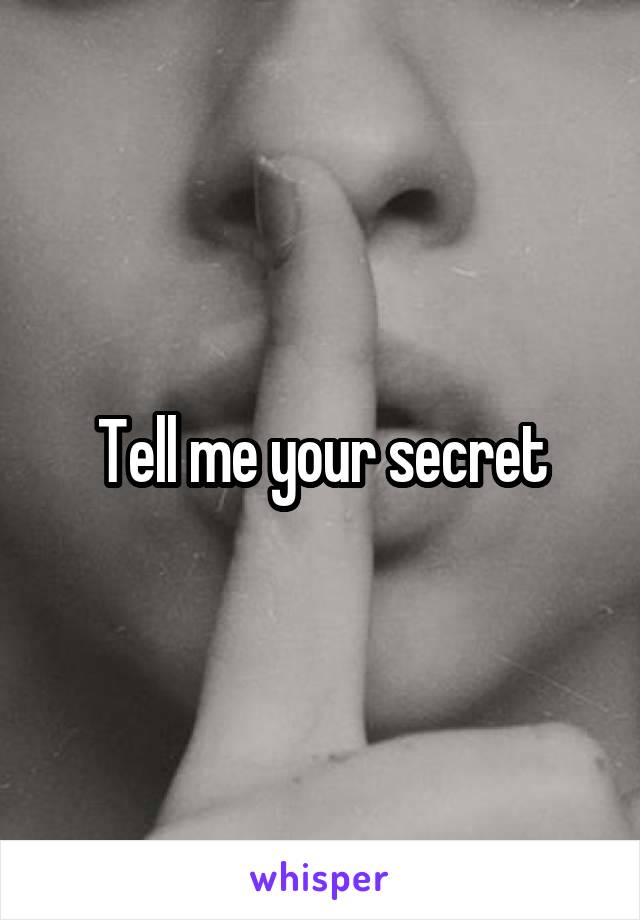 Tell me your secret