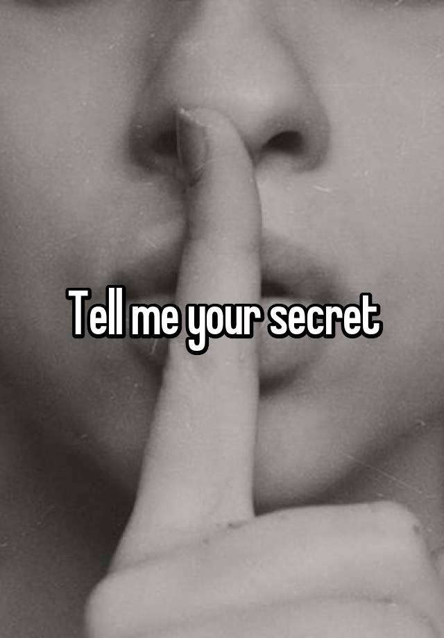 Tell me your secret