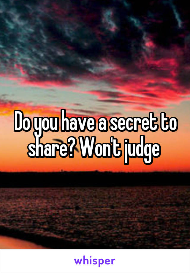 Do you have a secret to share? Won't judge 