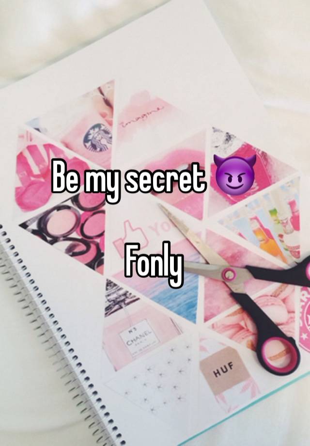 Be my secret 😈

Fonly