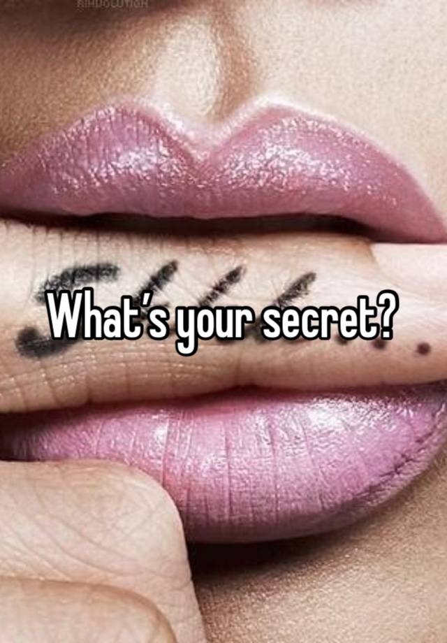 What’s your secret?