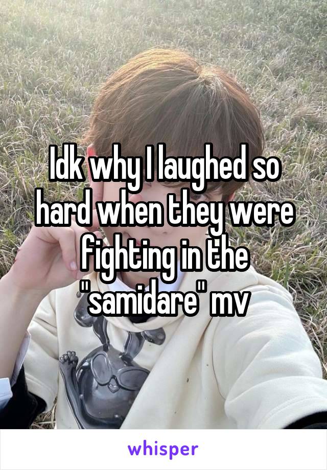 Idk why I laughed so hard when they were fighting in the "samidare" mv