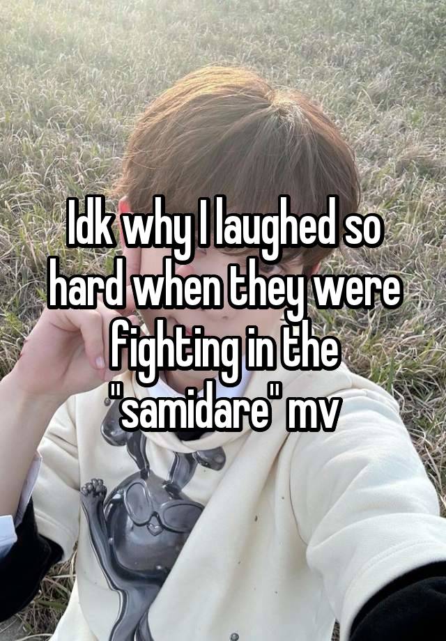 Idk why I laughed so hard when they were fighting in the "samidare" mv