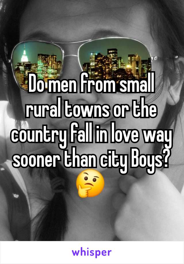 Do men from small rural towns or the country fall in love way sooner than city Boys? 🤔 