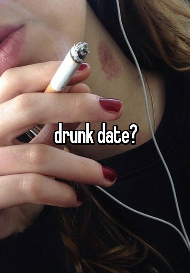 drunk date?