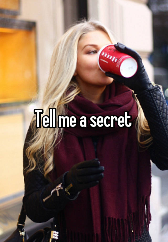 Tell me a secret 