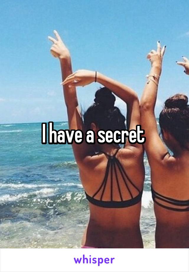 I have a secret 