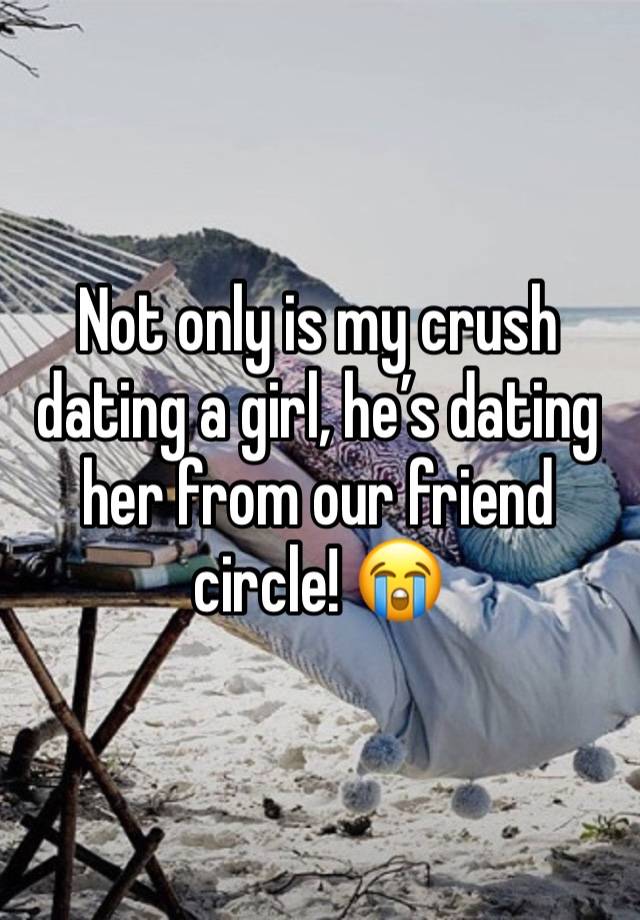 Not only is my crush dating a girl, he’s dating her from our friend circle! 😭