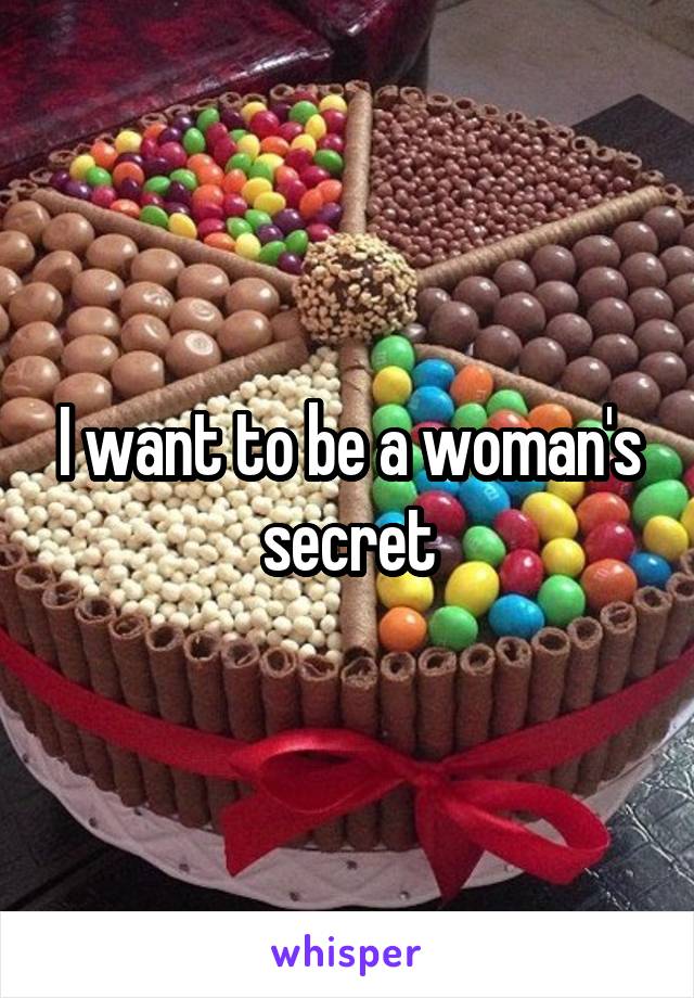 I want to be a woman's secret